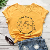 IF YOU NEVER GO YOU'LL NEVER KNOW COTTON T-SHIRT